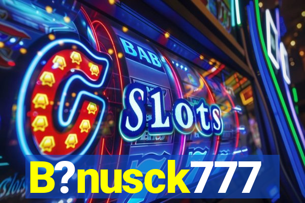 B?nusck777