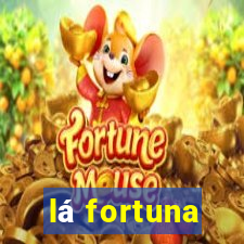 lá fortuna