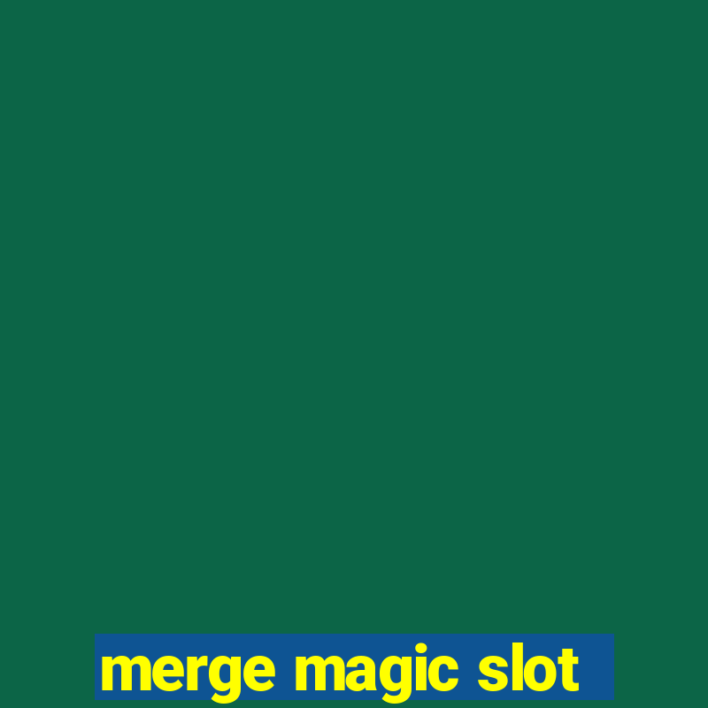 merge magic slot