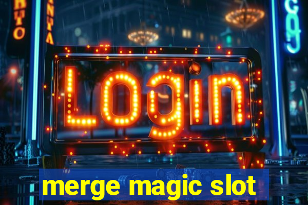 merge magic slot