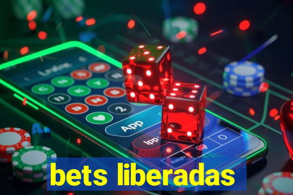 bets liberadas