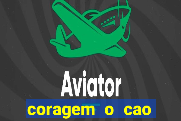 coragem o cao covarde assistir