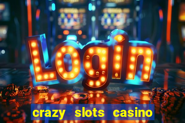 crazy slots casino paga mesmo