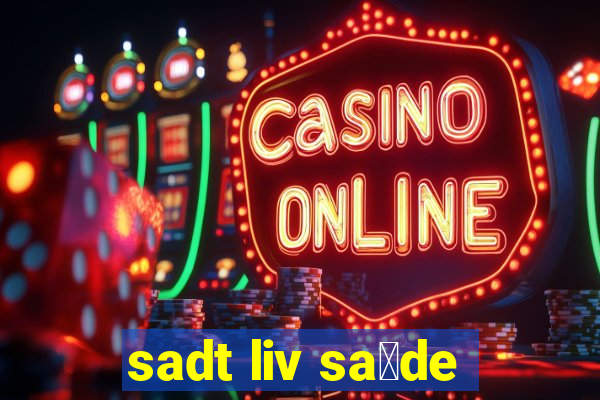 sadt liv sa煤de