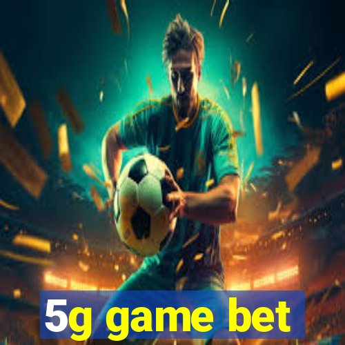 5g game bet