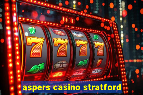 aspers casino stratford