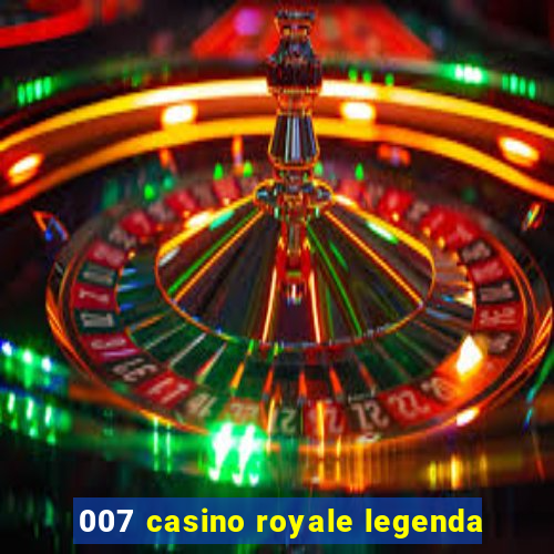 007 casino royale legenda