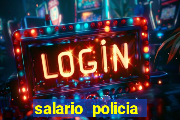 salario policia civil bahia