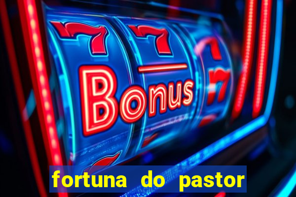 fortuna do pastor cláudio duarte