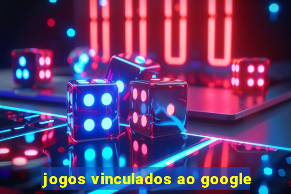 jogos vinculados ao google