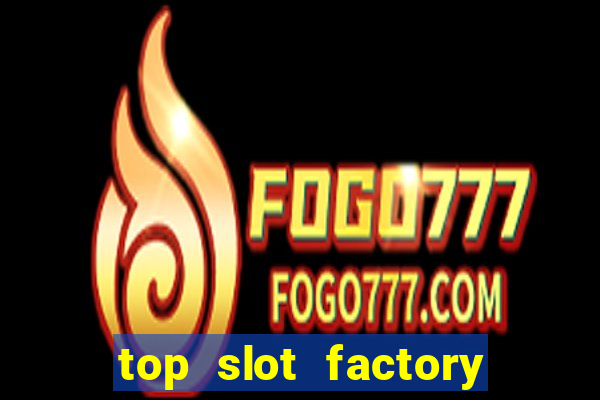 top slot factory online casino