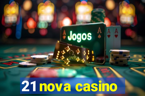 21 nova casino