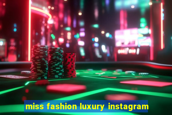 miss fashion luxury instagram