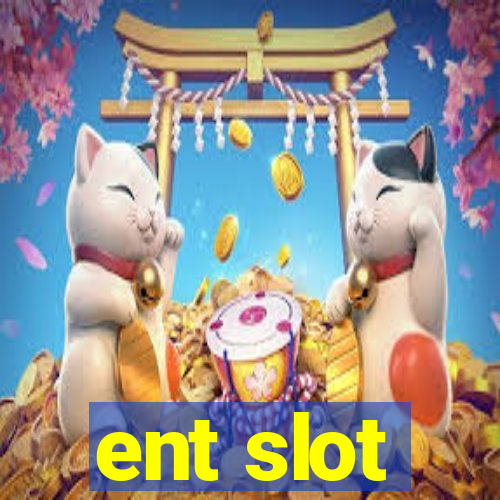 ent slot