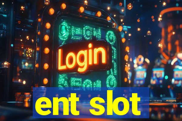 ent slot