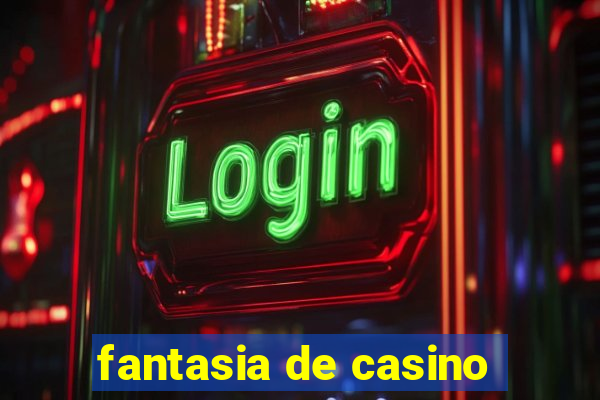 fantasia de casino