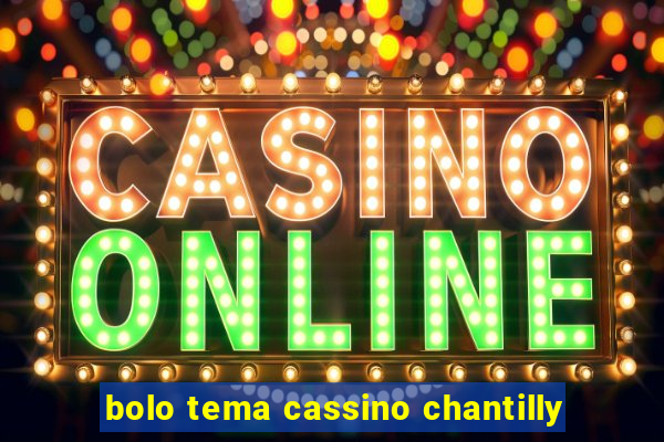 bolo tema cassino chantilly