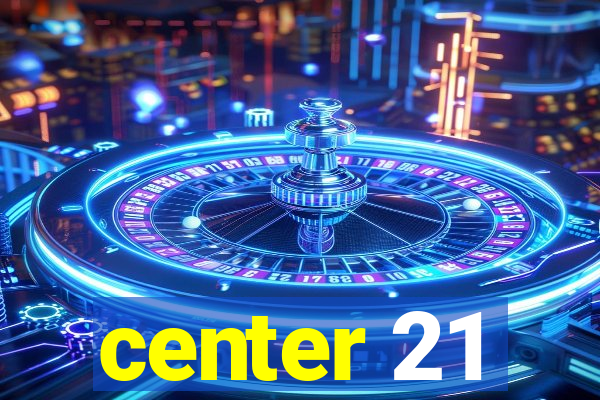 center 21