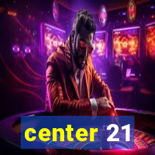 center 21