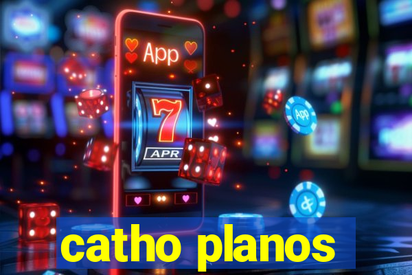 catho planos