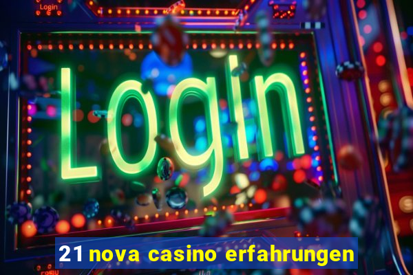 21 nova casino erfahrungen