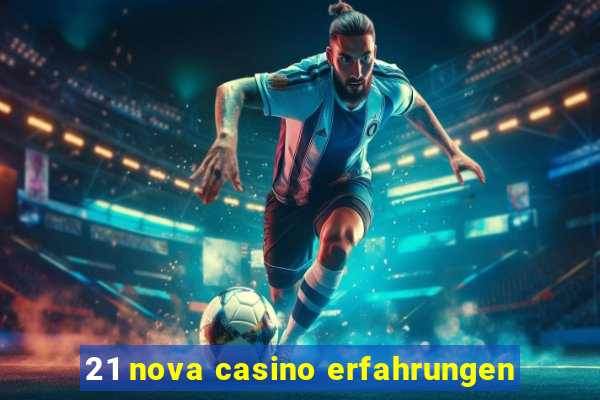 21 nova casino erfahrungen