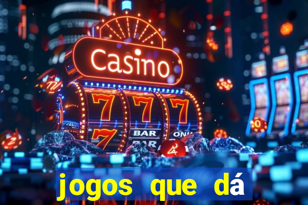 jogos que dá dinheiro grátis