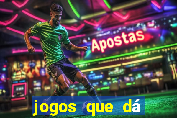 jogos que dá dinheiro grátis