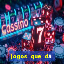 jogos que dá dinheiro grátis