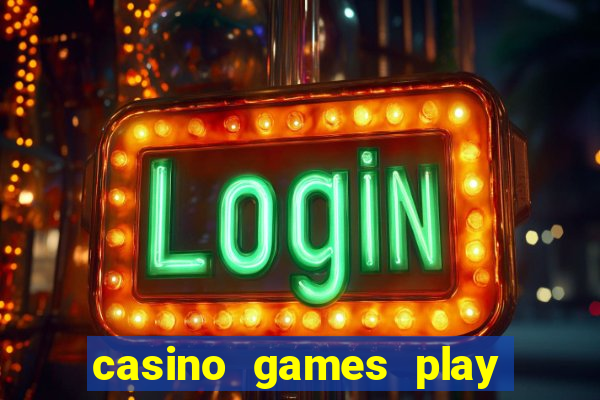 casino games play real money