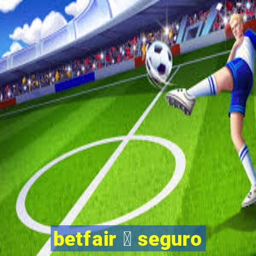 betfair 茅 seguro