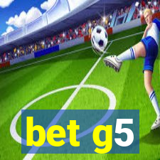 bet g5