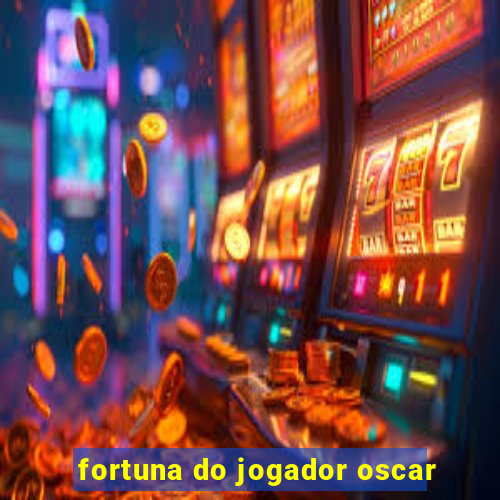 fortuna do jogador oscar