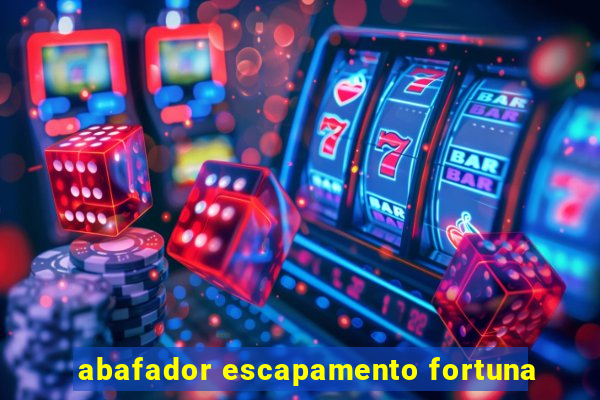 abafador escapamento fortuna