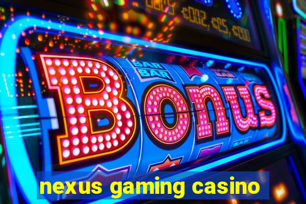 nexus gaming casino