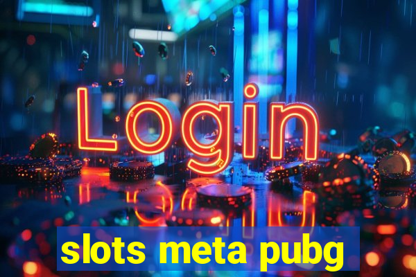 slots meta pubg