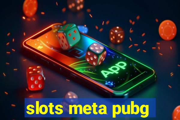 slots meta pubg