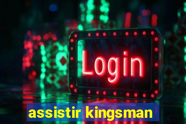 assistir kingsman