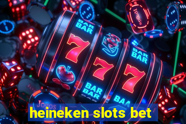 heineken slots bet