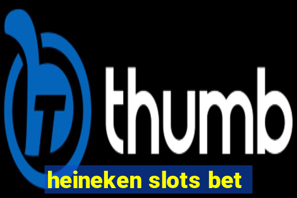 heineken slots bet