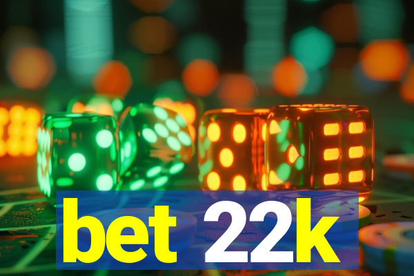 bet 22k