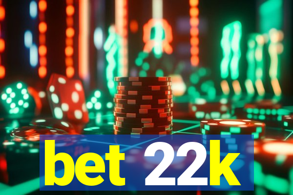 bet 22k