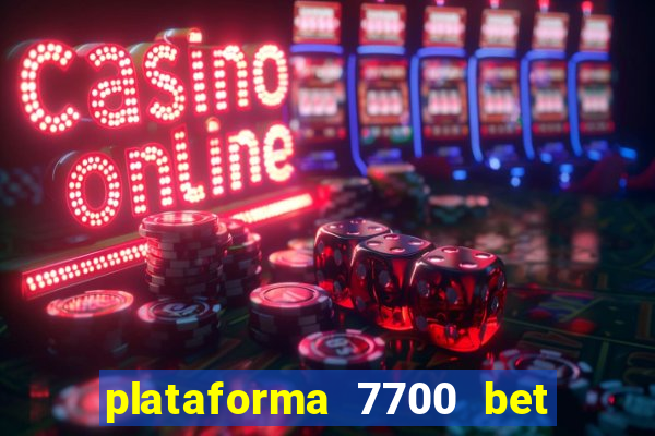 plataforma 7700 bet é confiável