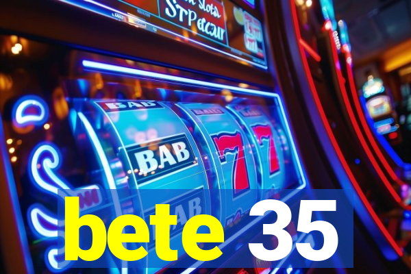 bete 35