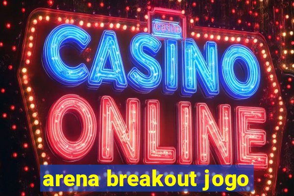 arena breakout jogo