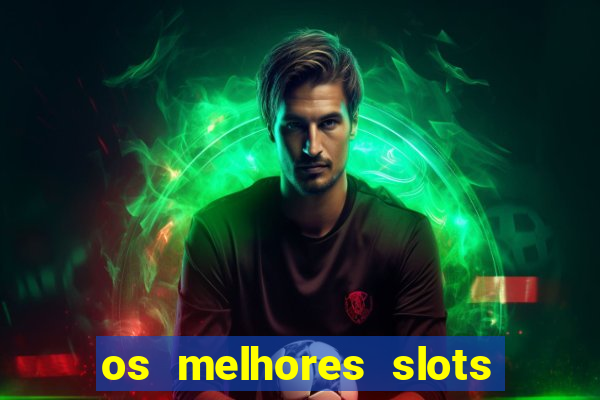 os melhores slots para ganhar dinheiro