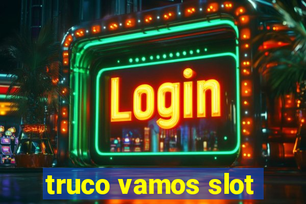 truco vamos slot