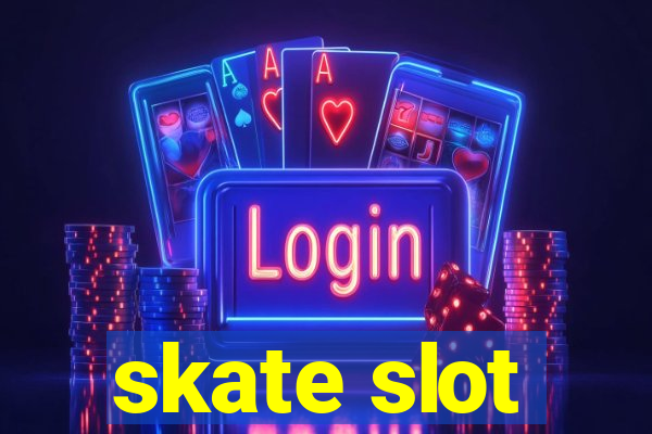 skate slot