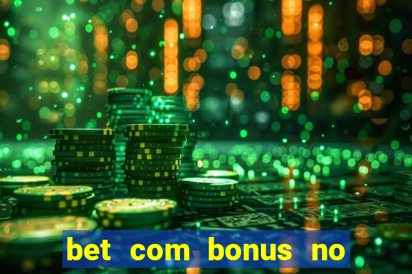 bet com bonus no cadastro sem deposito