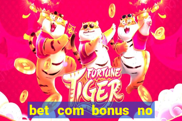 bet com bonus no cadastro sem deposito